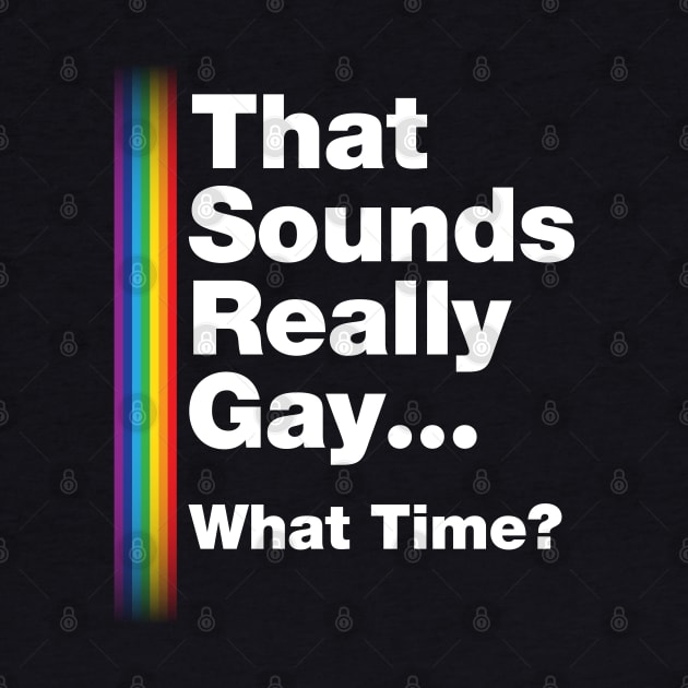 Fun Bisexual Pride Stuff - Sounds Gay What Time? T-Design by Vector Deluxe